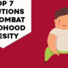 Top 7 Solutions To Combat Childhood Obesity